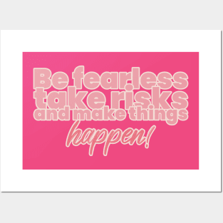 Be fearless, take risks, and make things happen! Posters and Art